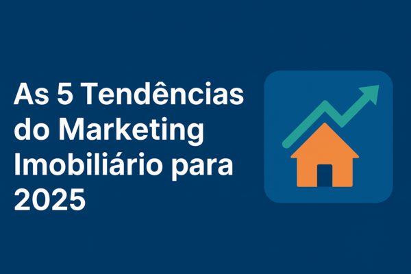 As 5 Tendências do Marketing imobiliário para 2025